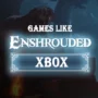 The Top Games Like Enshrouded on Xbox