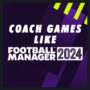 Coach Games Like Football Manager for PC