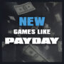 New Games Like Payday