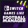 Switch Games Like Football Manager