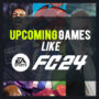 Upcoming Games Like EA Sports FC 24