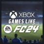 Xbox Games like EA Sports FC 24