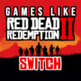 Best games like Red Dead Redemption 2 on Switch