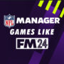 NFL Manager Games like Football Manager 24