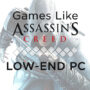 Games like Assassin’s Creed for Low End PC