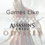 Games like Assassin’s Creed Odyssey