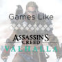 Games like Assassin’s Creed Valhalla