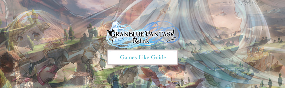 Granblue Fantasy Relink games like guide