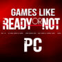 PC Games like Ready or Not