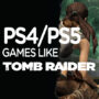 The Top Games Like Tomb Raider on PS4/PS5