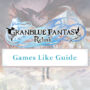 The Best Games Like Granblue Fantasy Relink