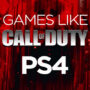 PS4 Games like Call of Duty