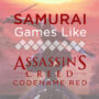 Samurai Games Like Assassin’s Creed Red