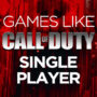 Single-Player Games Like Call of Duty