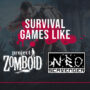 Survival Games Like Project Zomboid and Neo Scavenger